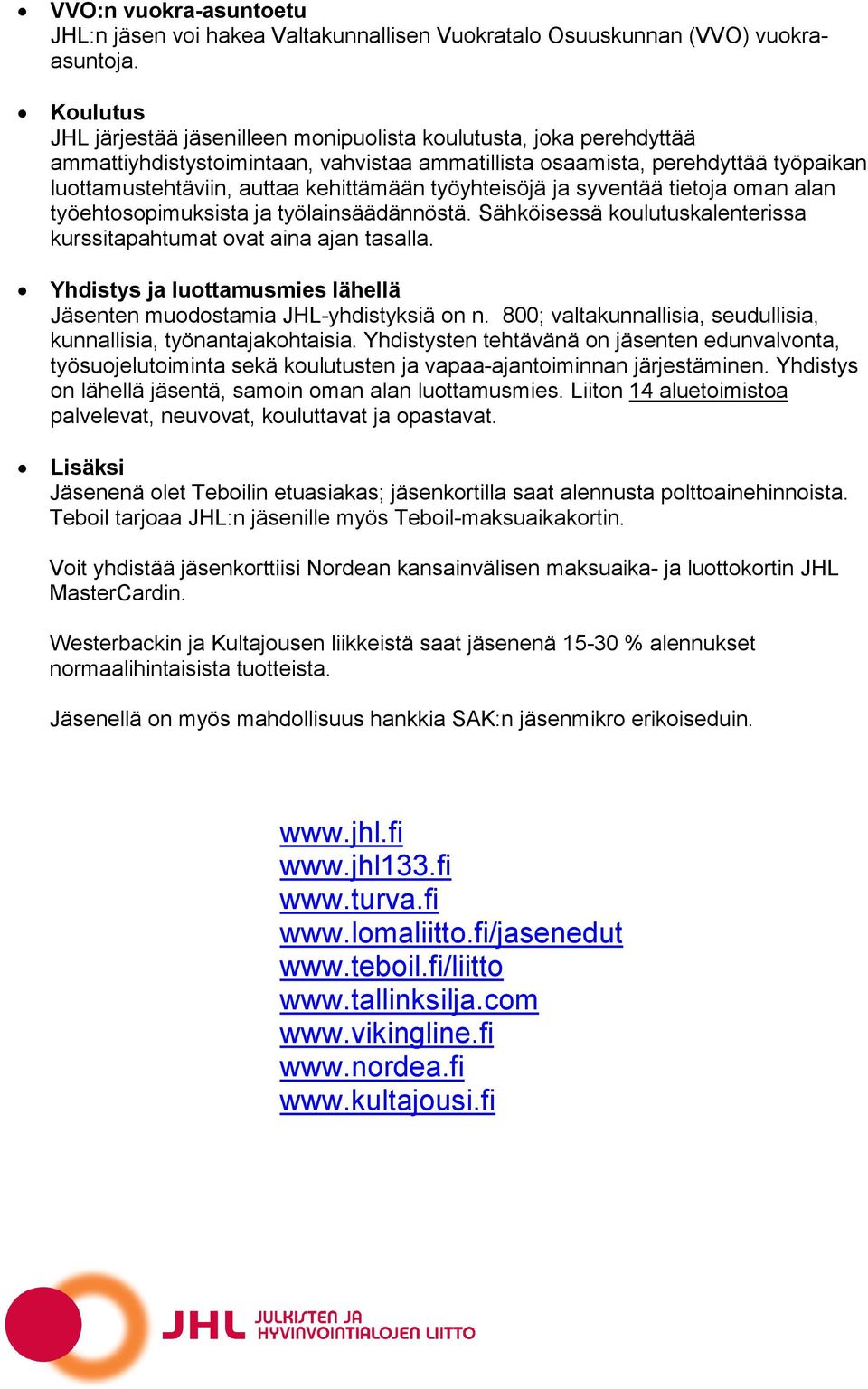 työyhteisöjä ja syventää tietoja oman alan työehtosopimuksista ja työlainsäädännöstä. Sähköisessä koulutuskalenterissa kurssitapahtumat ovat aina ajan tasalla.