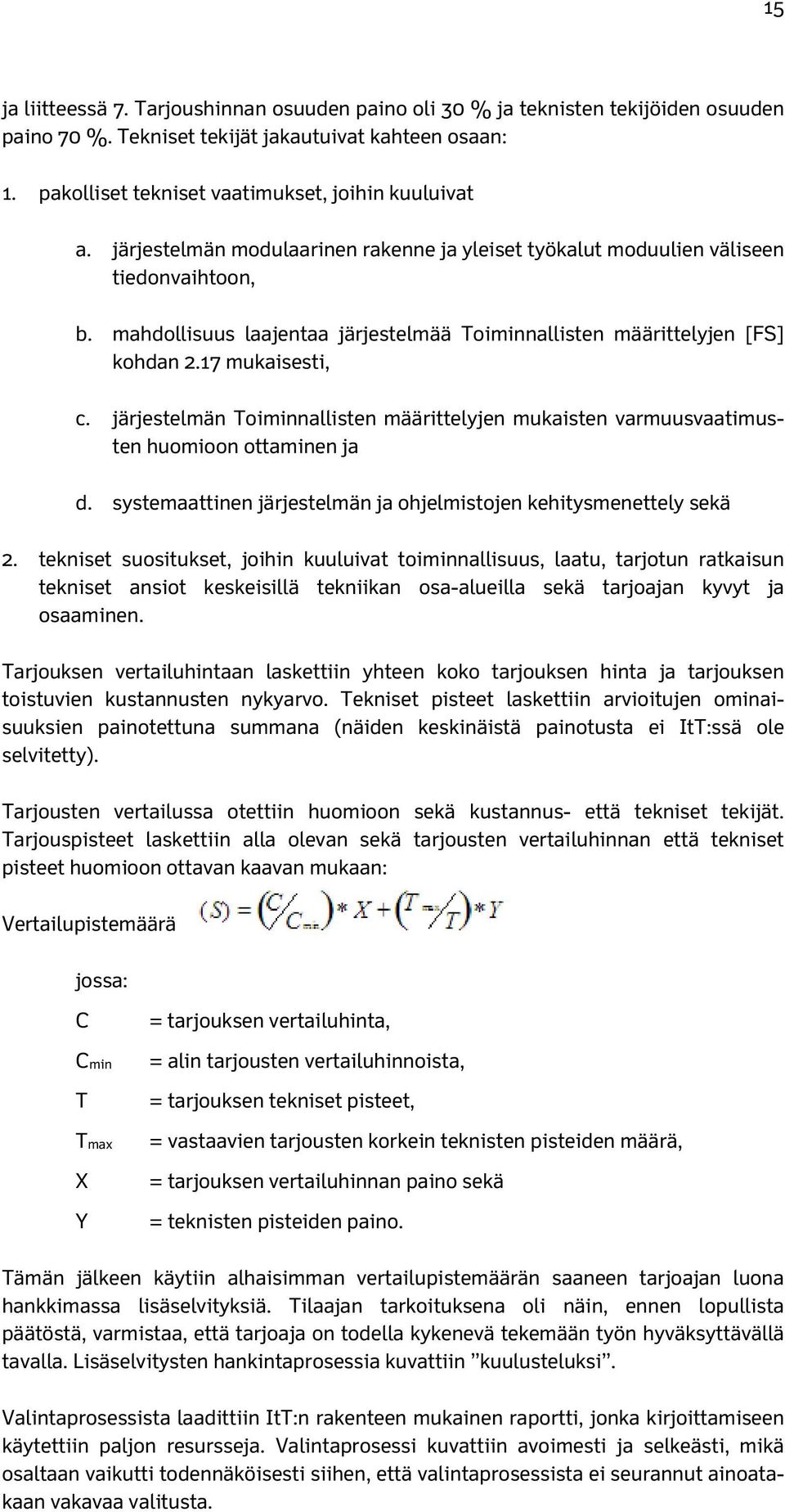 järjestelmän Toiminnallisten määrittelyjen mukaisten varmuusvaatimusten huomioon ottaminen ja d. systemaattinen järjestelmän ja ohjelmistojen kehitysmenettely sekä 2.