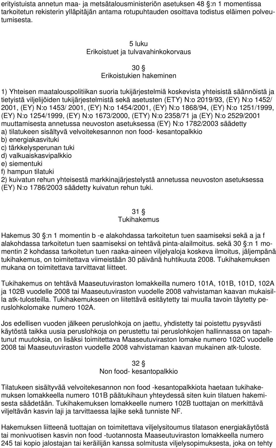 tukijärjestelmistä sekä asetusten (ETY) N:o 2019/93, (EY) N:o 1452/ 2001, (EY) N:o 1453/ 2001, (EY) N:o 1454/2001, (EY) N:o 1868/94, (EY) N:o 1251/1999, (EY) N:o 1254/1999, (EY) N:o 1673/2000, (ETY)