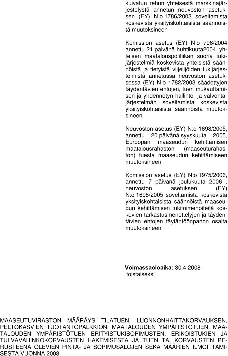 (EY) N:o 1782/2003 säädettyjen täydentävien ehtojen, tuen mukauttamisen ja yhdennetyn hallinto- ja valvontajärjestelmän soveltamista koskevista yksityiskohtaisista säännöistä muutoksineen Neuvoston