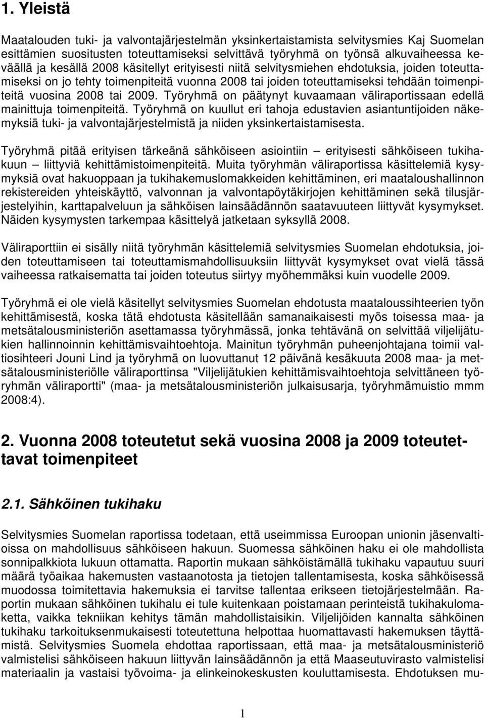 2009. Työryhmä on päätynyt kuvaamaan väliraportissaan edellä mainittuja toimenpiteitä.