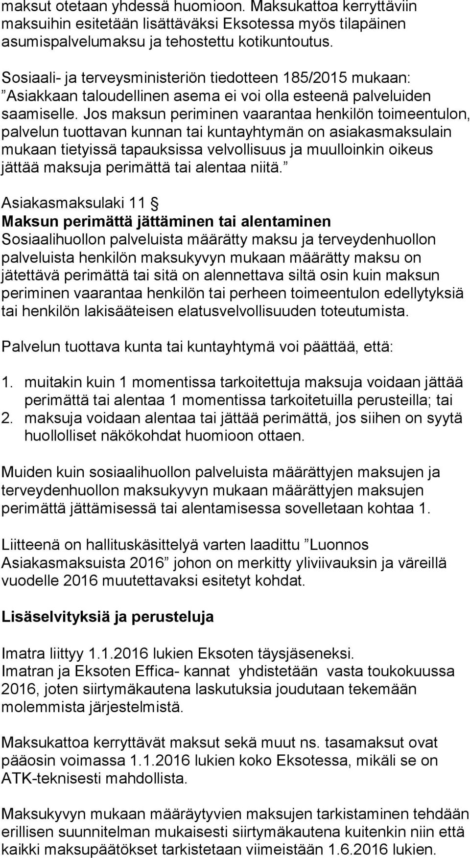 Jos maksun periminen vaarantaa henkilön toimeentulon, palvelun tuottavan kunnan tai kuntayhtymän on asiakasmaksulain mukaan tietyissä tapauksissa velvollisuus ja muulloinkin oikeus jättää maksuja