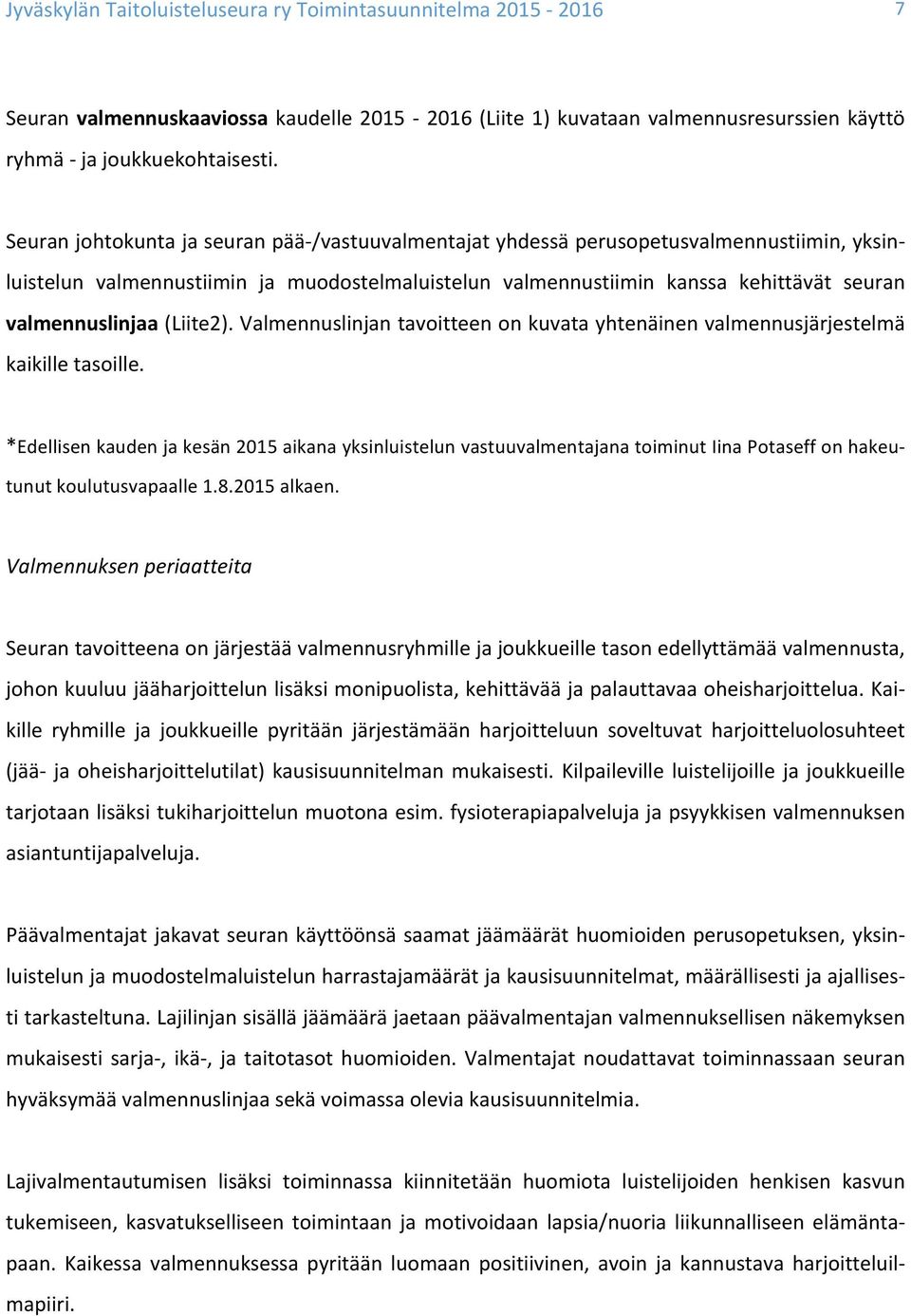 valmennuslinjaa (Liite2). Valmennuslinjan tavoitteen on kuvata yhtenäinen valmennusjärjestelmä kaikille tasoille.