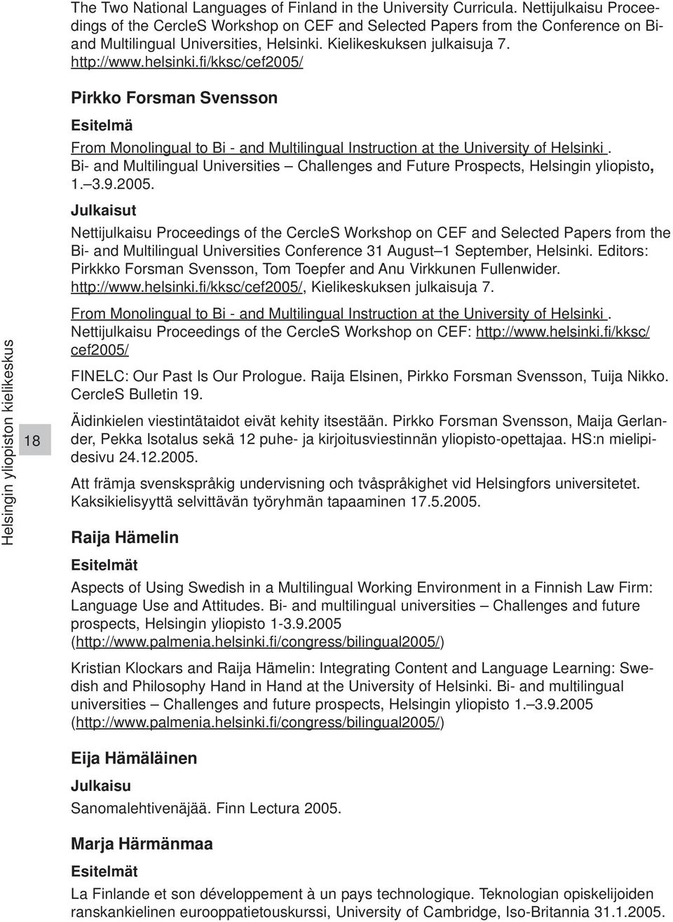 fi/kksc/cef2005/ Pirkko Forsman Svensson Esitelmä From Monolingual to Bi - and Multilingual Instruction at the University of Helsinki.