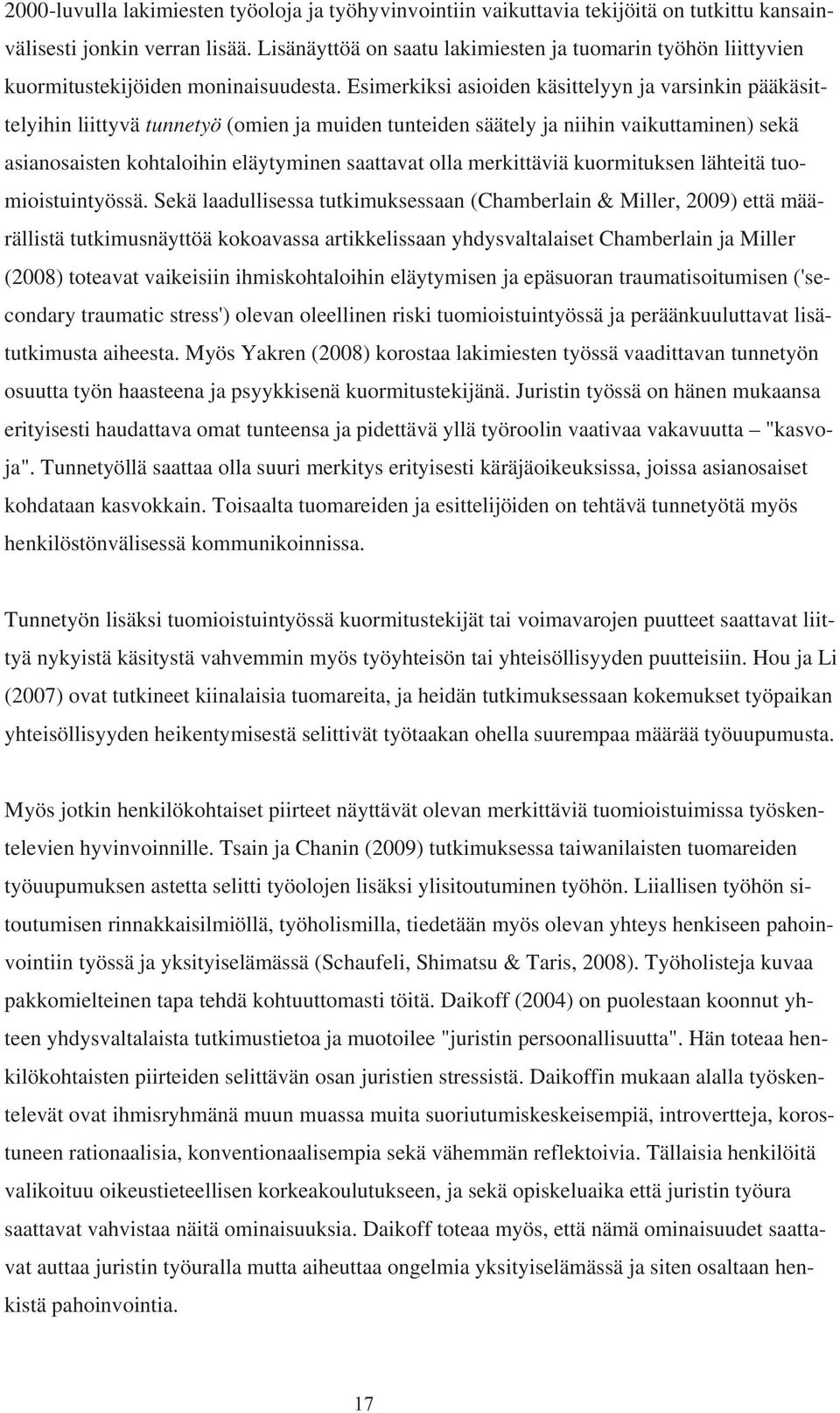 Esimerkiksi asioiden käsittelyyn ja varsinkin pääkäsittelyihin liittyvä tunnetyö (omien ja muiden tunteiden säätely ja niihin vaikuttaminen) sekä asianosaisten kohtaloihin eläytyminen saattavat olla