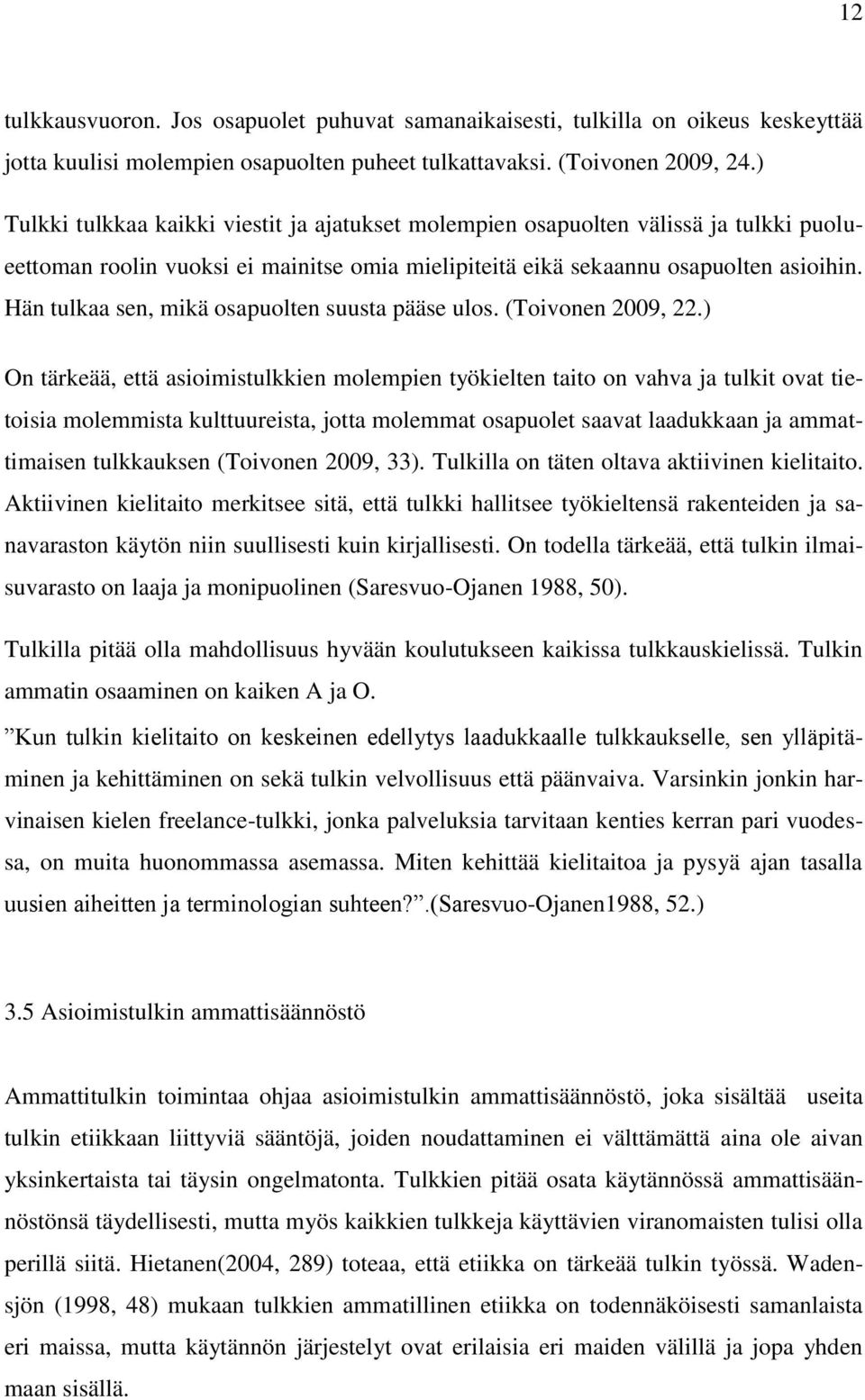 Hän tulkaa sen, mikä osapuolten suusta pääse ulos. (Toivonen 2009, 22.