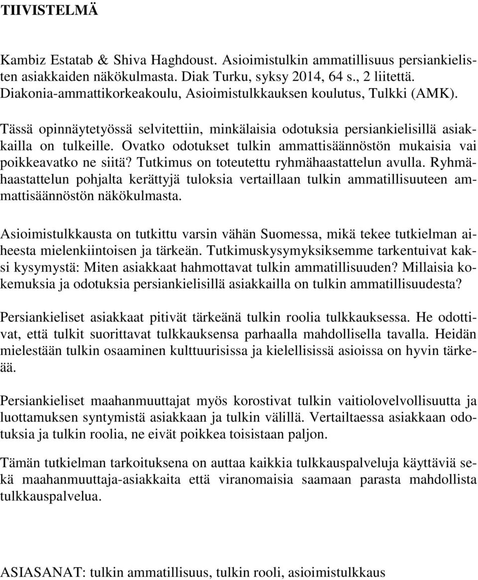 Ovatko odotukset tulkin ammattisäännöstön mukaisia vai poikkeavatko ne siitä? Tutkimus on toteutettu ryhmähaastattelun avulla.