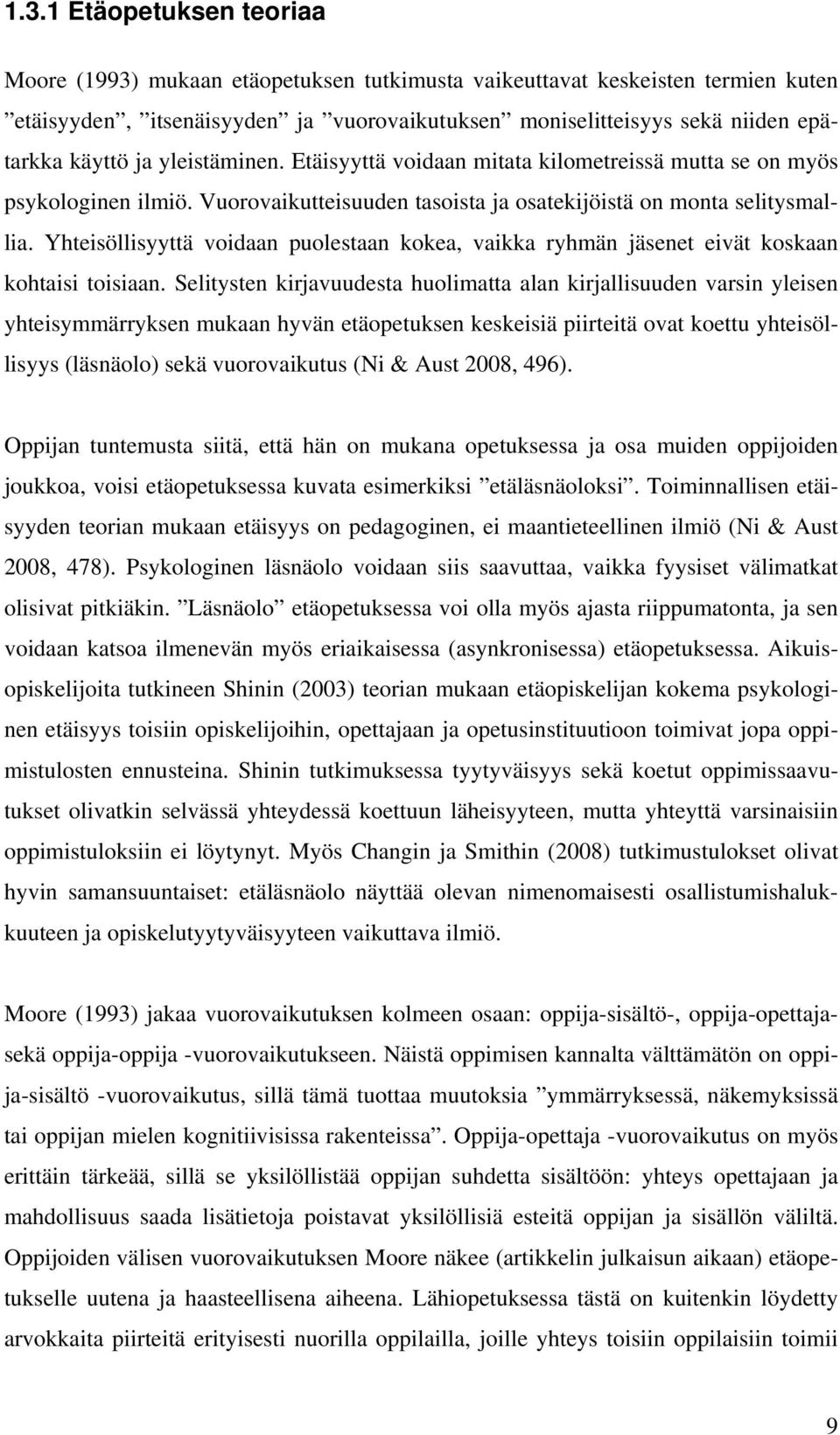 Yhteisöllisyyttä voidaan puolestaan kokea, vaikka ryhmän jäsenet eivät koskaan kohtaisi toisiaan.