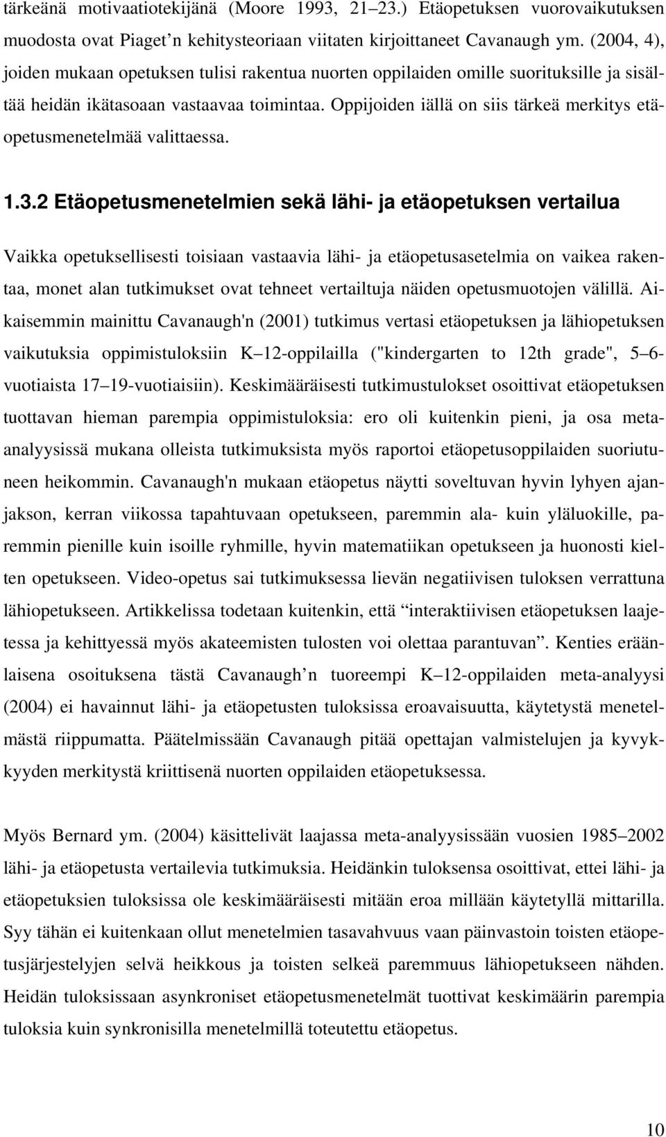 Oppijoiden iällä on siis tärkeä merkitys etäopetusmenetelmää valittaessa. 1.3.