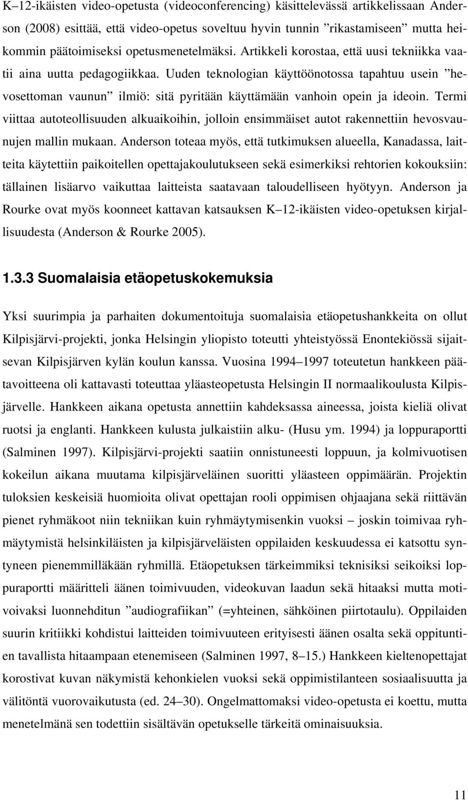 Uuden teknologian käyttöönotossa tapahtuu usein hevosettoman vaunun ilmiö: sitä pyritään käyttämään vanhoin opein ja ideoin.