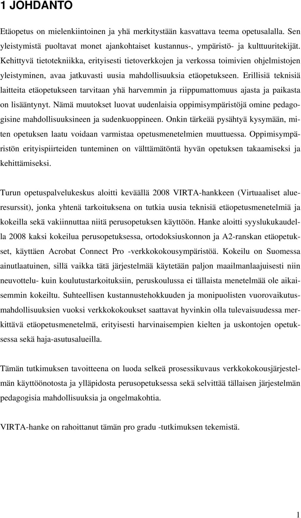 Erillisiä teknisiä laitteita etäopetukseen tarvitaan yhä harvemmin ja riippumattomuus ajasta ja paikasta on lisääntynyt.