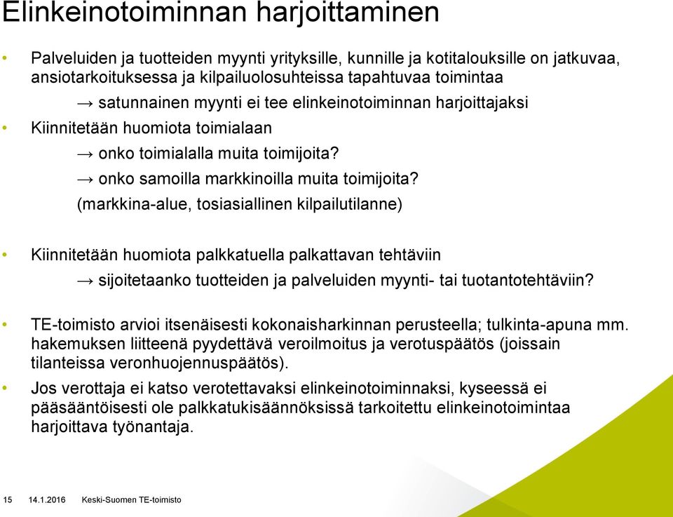 (markkina-alue, tosiasiallinen kilpailutilanne) Kiinnitetään huomiota palkkatuella palkattavan tehtäviin sijoitetaanko tuotteiden ja palveluiden myynti- tai tuotantotehtäviin?