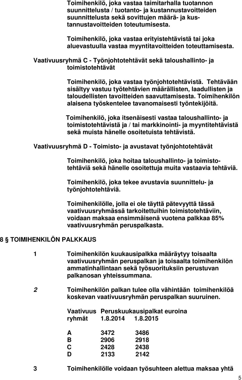 Vaativuusryhmä C - Työnjohtotehtävät sekä taloushallinto- ja toimistotehtävät Toimihenkilö, joka vastaa työnjohtotehtävistä.