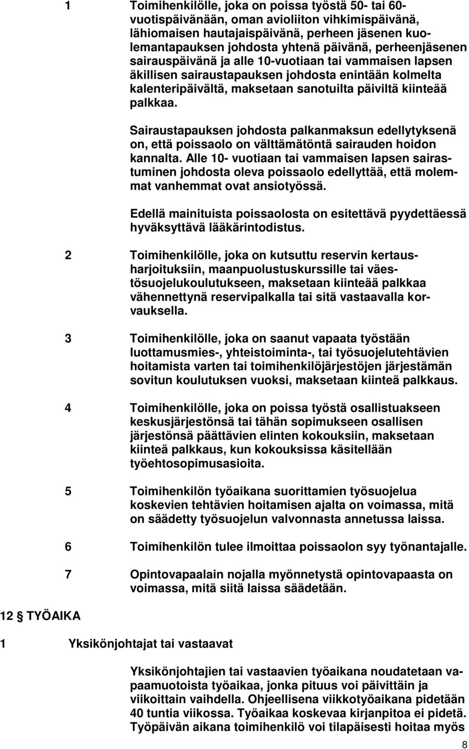 Sairaustapauksen johdosta palkanmaksun edellytyksenä on, että poissaolo on välttämätöntä sairauden hoidon kannalta.