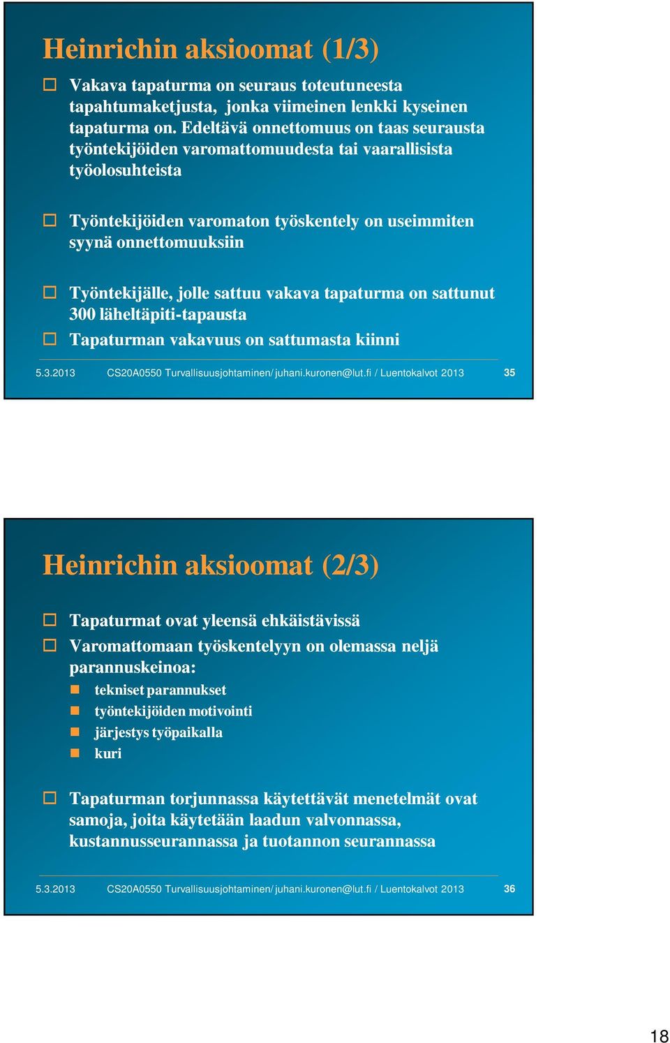 sattuu vakava tapaturma on sattunut 300 läheltäpiti-tapausta tapausta Tapaturman vakavuus on sattumasta kiinni CS20A0550 Turvallisuusjohtaminen/ juhani.kuronen@lut.