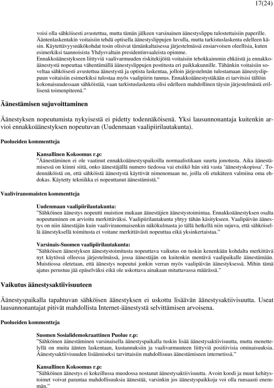 Käytettävyysnäkökohdat tosin olisivat tämänkaltaisessa järjestelmässä ensiarvoisen oleellisia, kuten esimerkiksi taannoisista Yhdysvaltain presidentinvaaleista opimme.