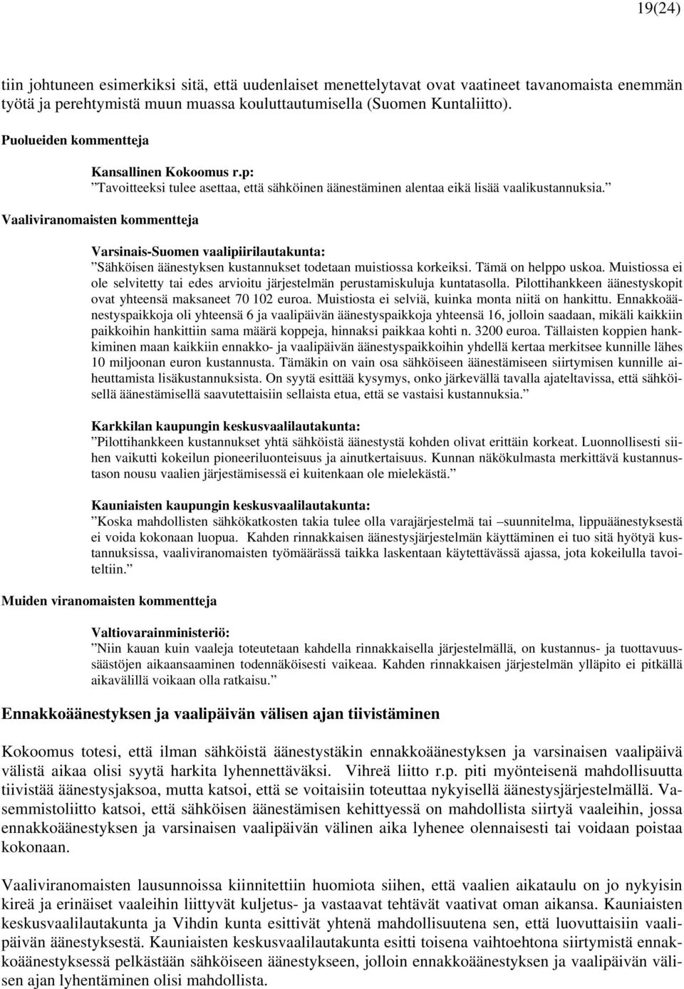 Vaaliviranomaisten kommentteja Varsinais-Suomen vaalipiirilautakunta: Sähköisen äänestyksen kustannukset todetaan muistiossa korkeiksi. Tämä on helppo uskoa.