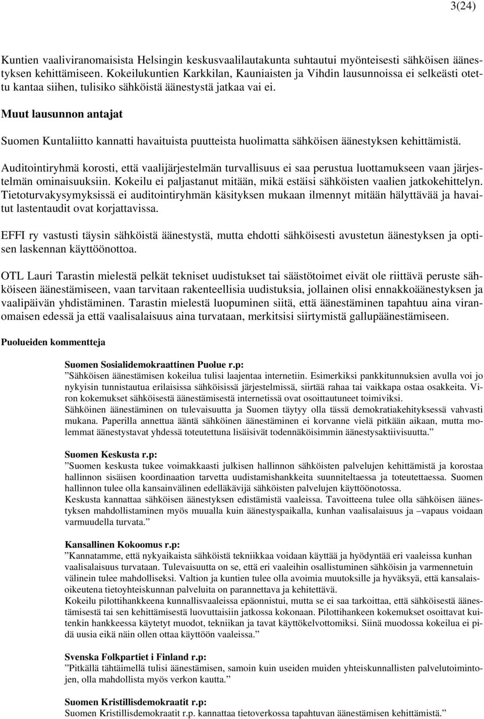 Muut lausunnon antajat Suomen Kuntaliitto kannatti havaituista puutteista huolimatta sähköisen äänestyksen kehittämistä.