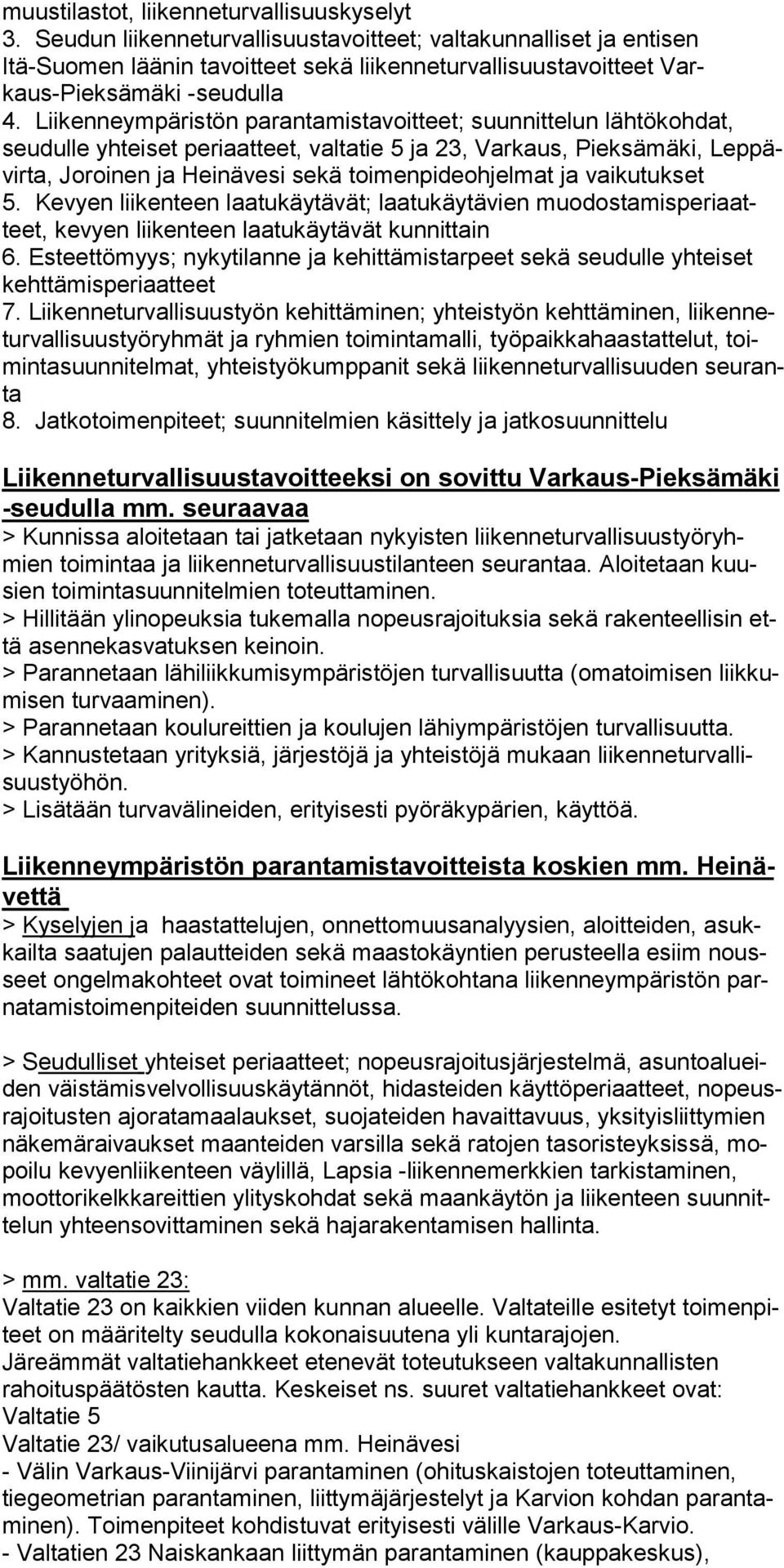 Liikenneympäristön parantamistavoitteet; suunnittelun lähtökohdat, seudulle yhteiset periaatteet, valtatie 5 ja 23, Varkaus, Pieksämäki, Leppävirta, Joroinen ja Heinävesi sekä toimenpideohjelmat ja