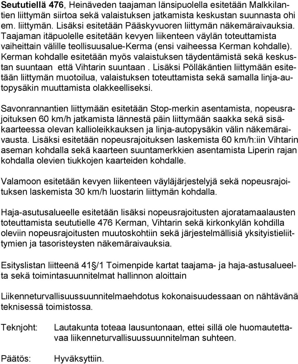 Kerman kohdalle esitetään myös valaistuksen täydentämistä sekä keskustan suuntaan että Vihtarin suuntaan.