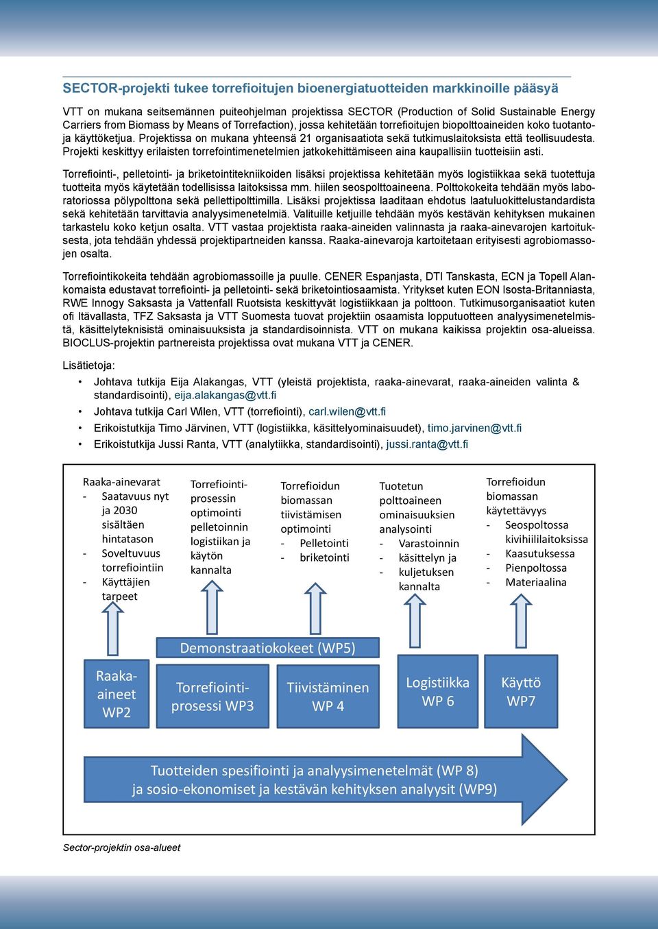 Projektissa on mukana yhteensä 21 organisaatiota sekä tutkimuslaitoksista että teollisuudesta.