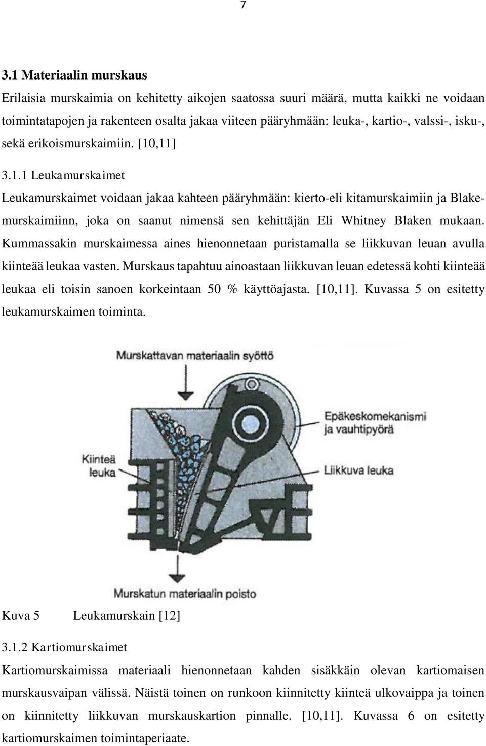 ,11] 3.1.1 Leukamurskaimet Leukamurskaimet voidaan jakaa kahteen pääryhmään: kierto-eli kitamurskaimiin ja Blakemurskaimiinn, joka on saanut nimensä sen kehittäjän Eli Whitney Blaken mukaan.