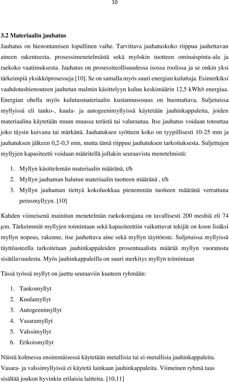 Jauhatus on prosessiteollisuudessa isossa roolissa ja se onkin yksi tärkeimpiä yksikköprosesseja [10]. Se on samalla myös suuri energian kuluttaja.