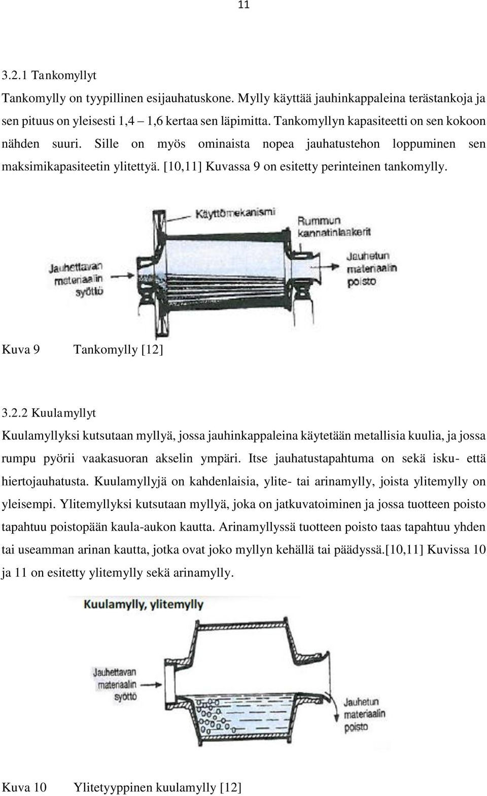 Kuva 9 Tankomylly [12] 3.2.2 Kuulamyllyt Kuulamyllyksi kutsutaan myllyä, jossa jauhinkappaleina käytetään metallisia kuulia, ja jossa rumpu pyörii vaakasuoran akselin ympäri.