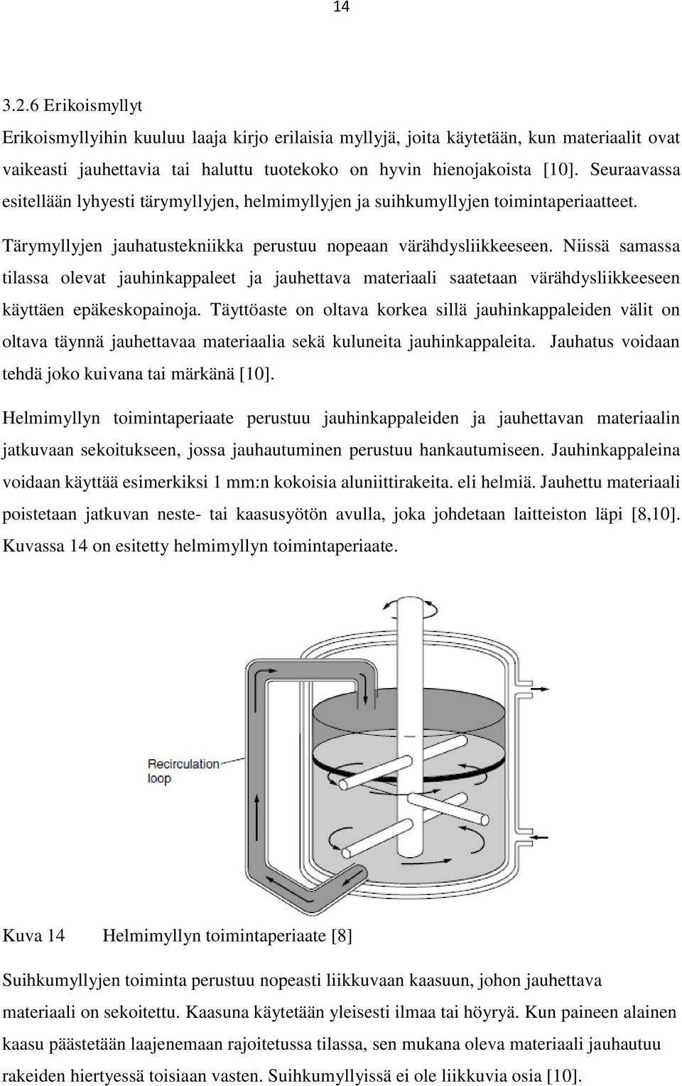 Niissä samassa tilassa olevat jauhinkappaleet ja jauhettava materiaali saatetaan värähdysliikkeeseen käyttäen epäkeskopainoja.