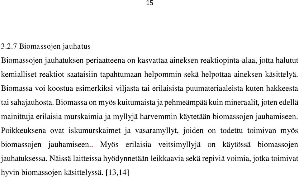 käsittelyä. Biomassa voi koostua esimerkiksi viljasta tai erilaisista puumateriaaleista kuten hakkeesta tai sahajauhosta.