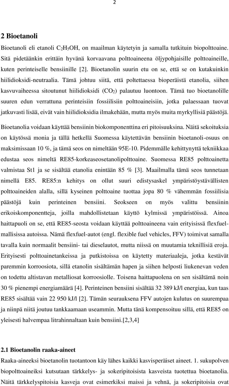 Bioetanolin suurin etu on se, että se on kutakuinkin hiilidioksidi-neutraalia.