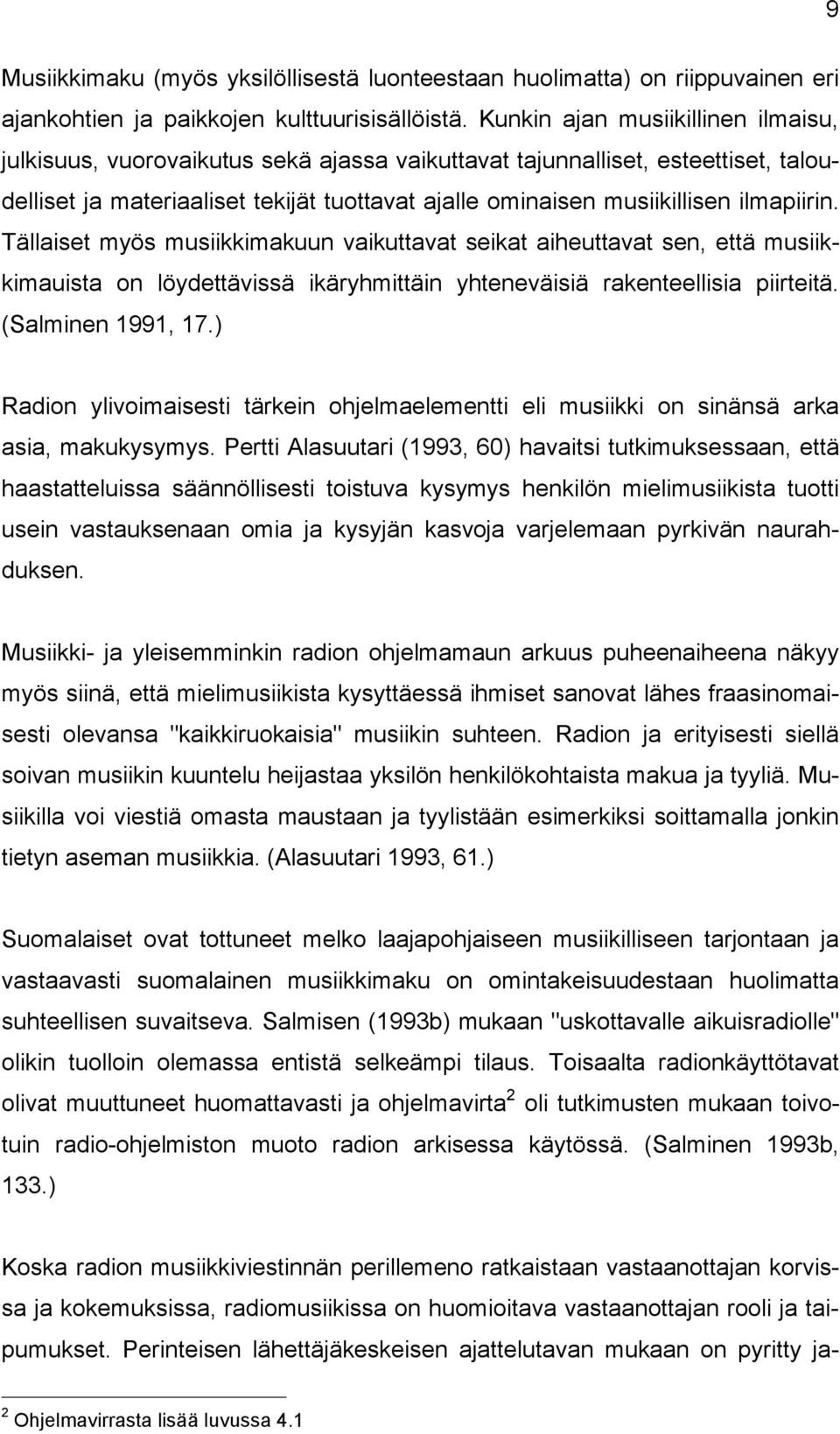 ilmapiirin. Tällaiset myös musiikkimakuun vaikuttavat seikat aiheuttavat sen, että musiikkimauista on löydettävissä ikäryhmittäin yhteneväisiä rakenteellisia piirteitä. (Salminen 1991, 17.