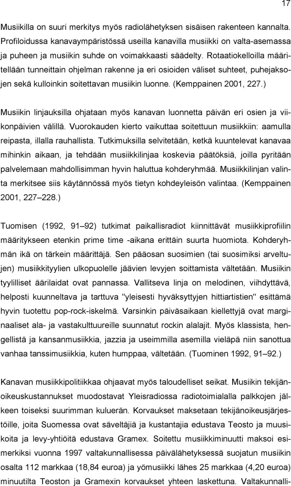 Rotaatiokelloilla määritellään tunneittain ohjelman rakenne ja eri osioiden väliset suhteet, puhejaksojen sekä kulloinkin soitettavan musiikin luonne. (Kemppainen 2001, 227.