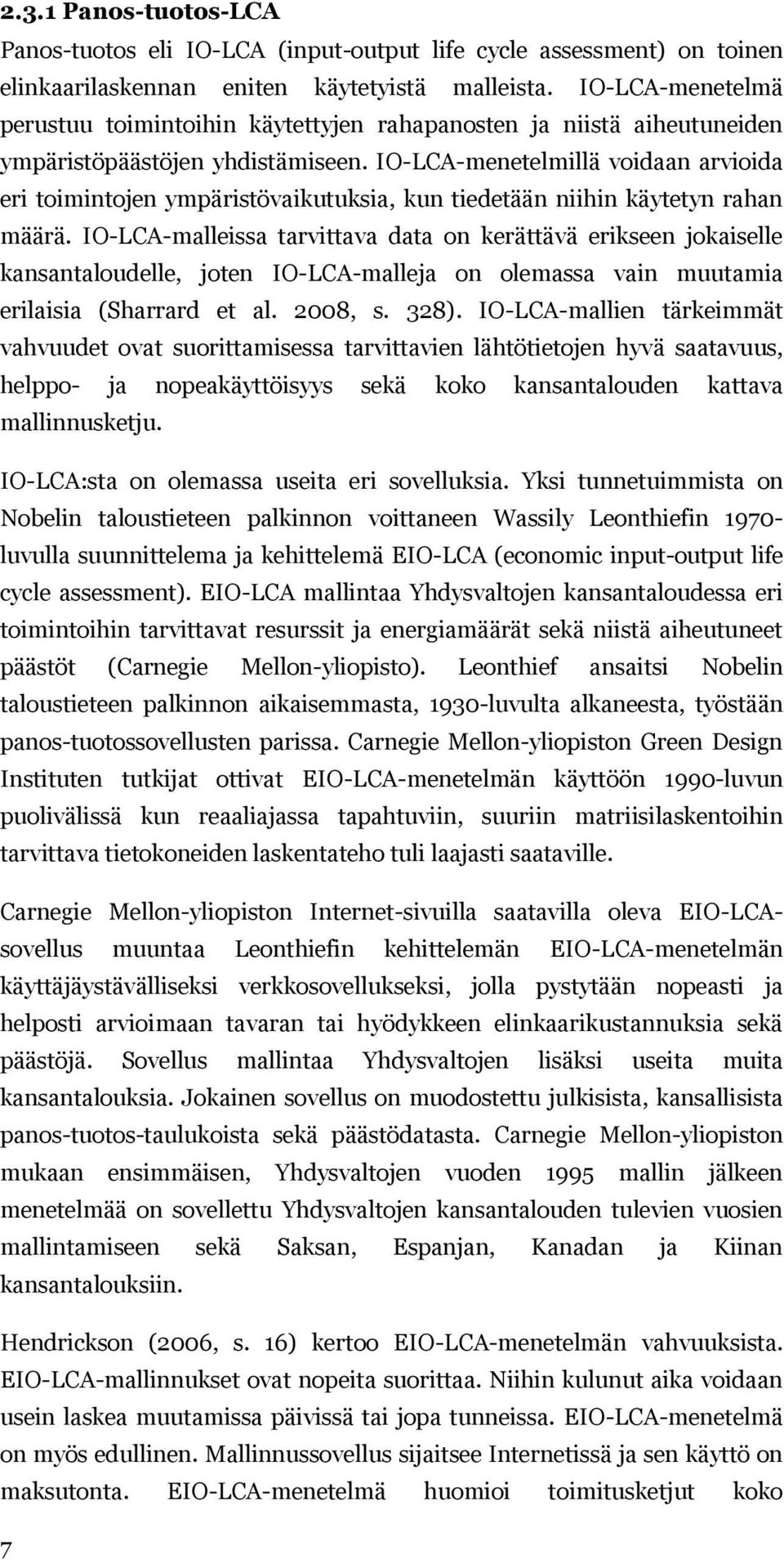 IO-LCA-menetelmillä voidaan arvioida eri toimintojen ympäristövaikutuksia, kun tiedetään niihin käytetyn rahan määrä.