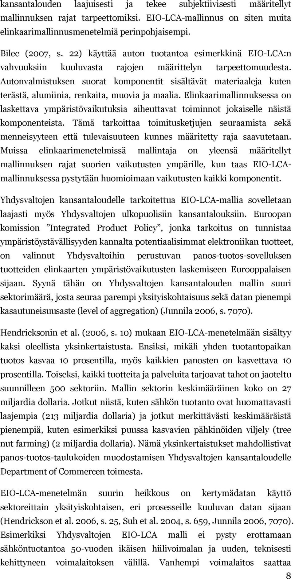 Autonvalmistuksen suorat komponentit sisältävät materiaaleja kuten terästä, alumiinia, renkaita, muovia ja maalia.