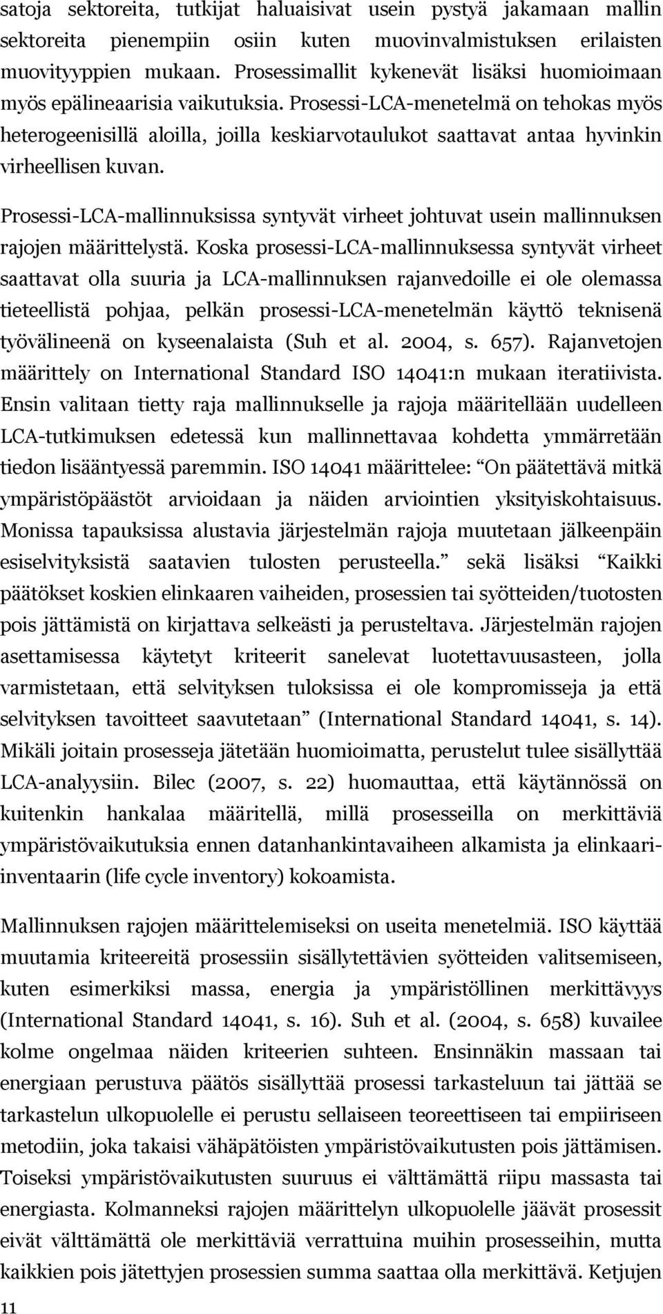 Prosessi-LCA-menetelmä on tehokas myös heterogeenisillä aloilla, joilla keskiarvotaulukot saattavat antaa hyvinkin virheellisen kuvan.