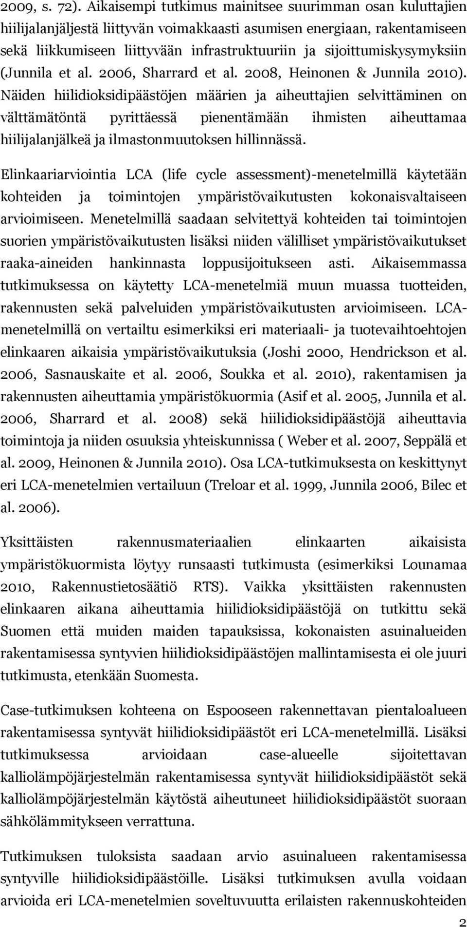 sijoittumiskysymyksiin (Junnila et al. 2006, Sharrard et al. 2008, Heinonen & Junnila 2010).