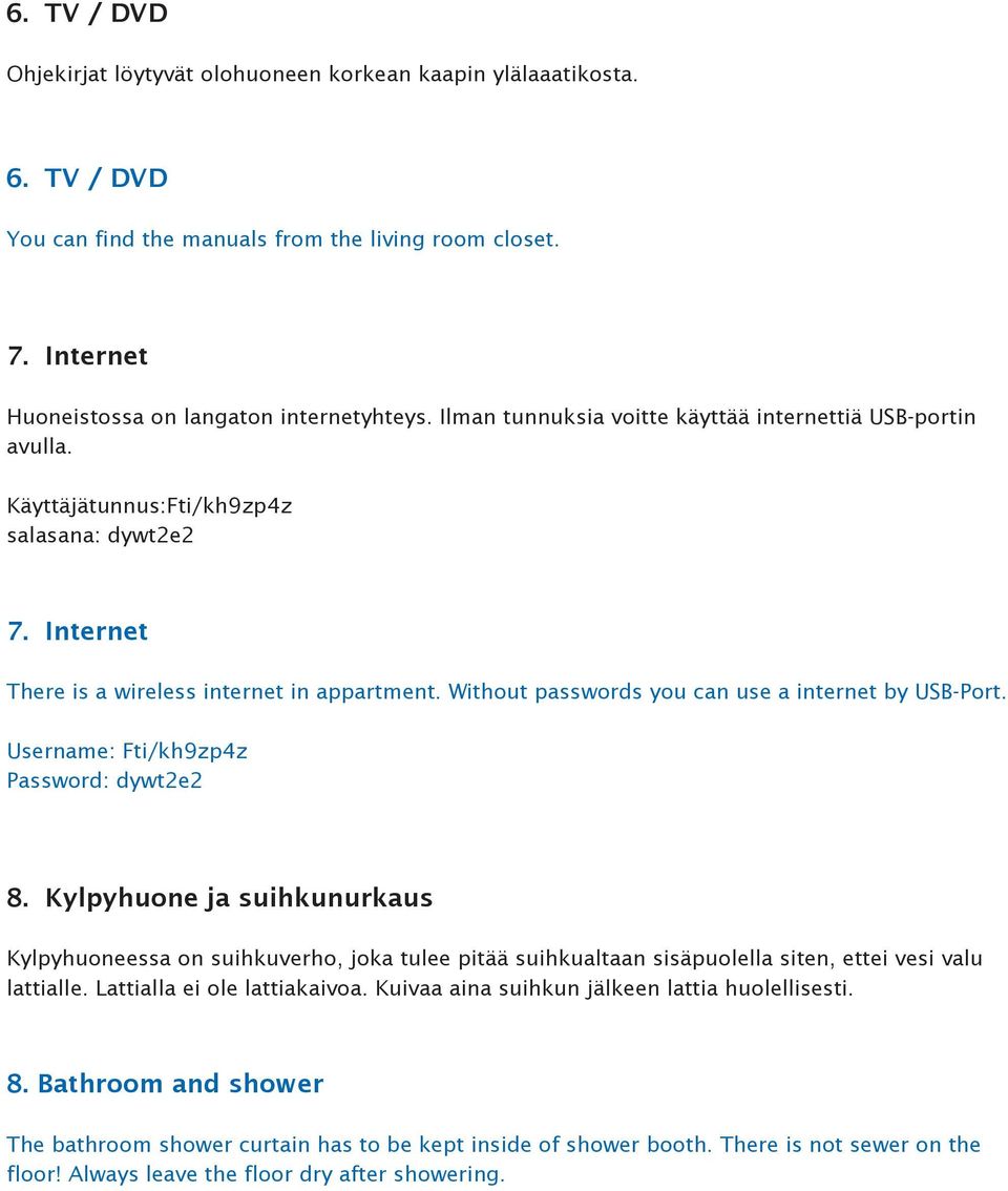 Without passwords you can use a internet by USB-Port. Username: Fti/kh9zp4z Password: dywt2e2 8.