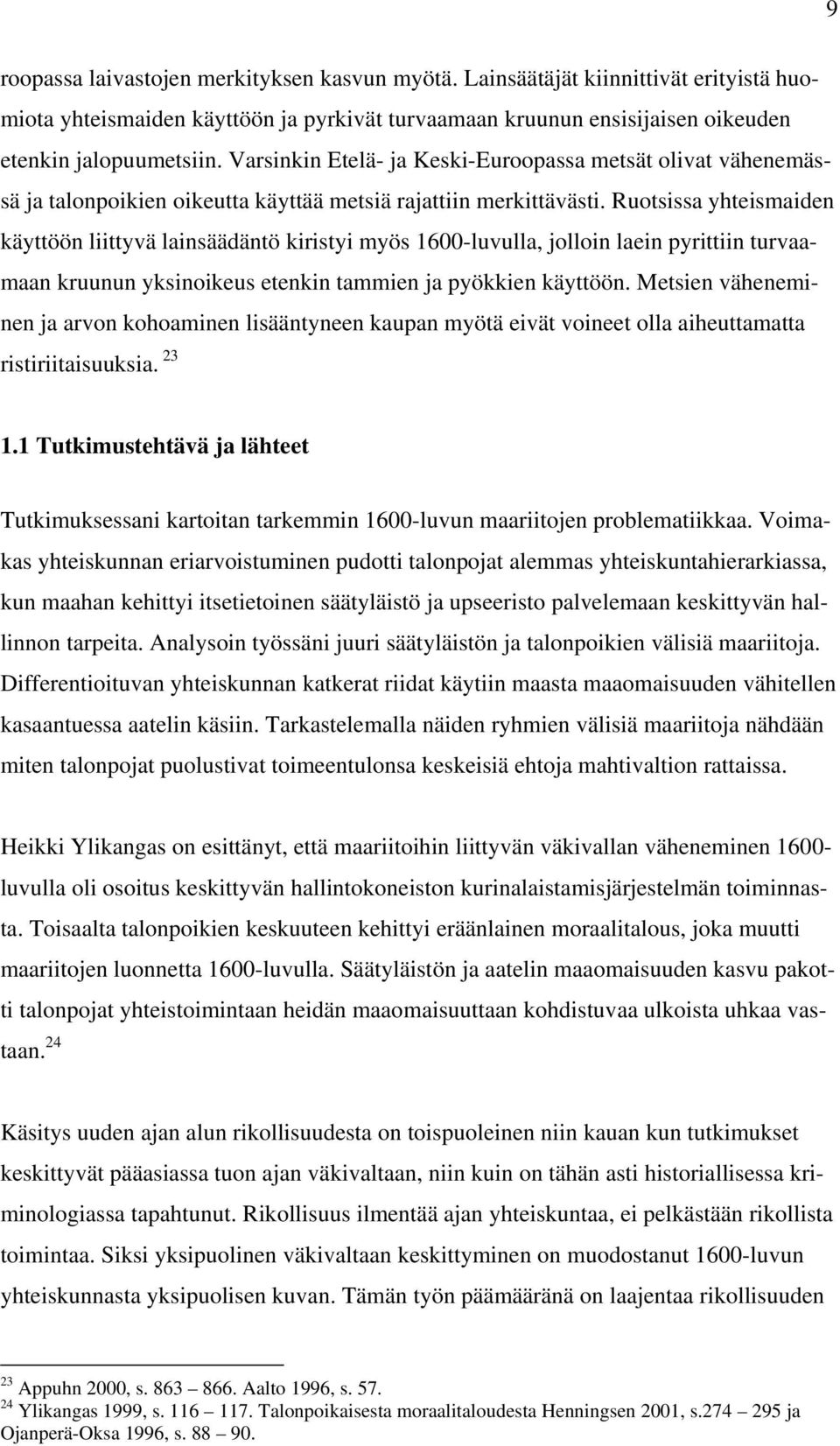 Ruotsissa yhteismaiden käyttöön liittyvä lainsäädäntö kiristyi myös 1600-luvulla, jolloin laein pyrittiin turvaamaan kruunun yksinoikeus etenkin tammien ja pyökkien käyttöön.