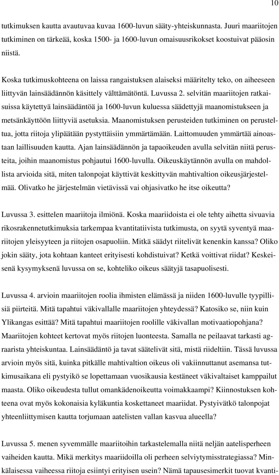 selvitän maariitojen ratkaisuissa käytettyä lainsäädäntöä ja 1600-luvun kuluessa säädettyjä maanomistukseen ja metsänkäyttöön liittyviä asetuksia.