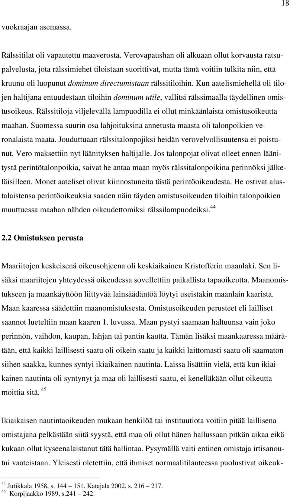 Kun aatelismiehellä oli tilojen haltijana entuudestaan tiloihin dominum utile, vallitsi rälssimaalla täydellinen omistusoikeus.