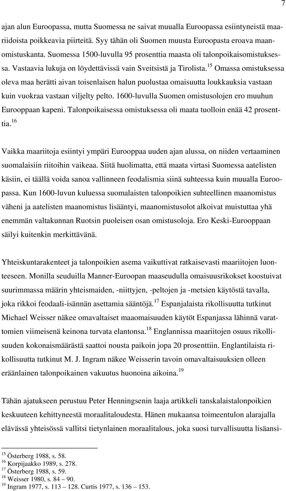 15 Omassa omistuksessa oleva maa herätti aivan toisenlaisen halun puolustaa omaisuutta loukkauksia vastaan kuin vuokraa vastaan viljelty pelto.