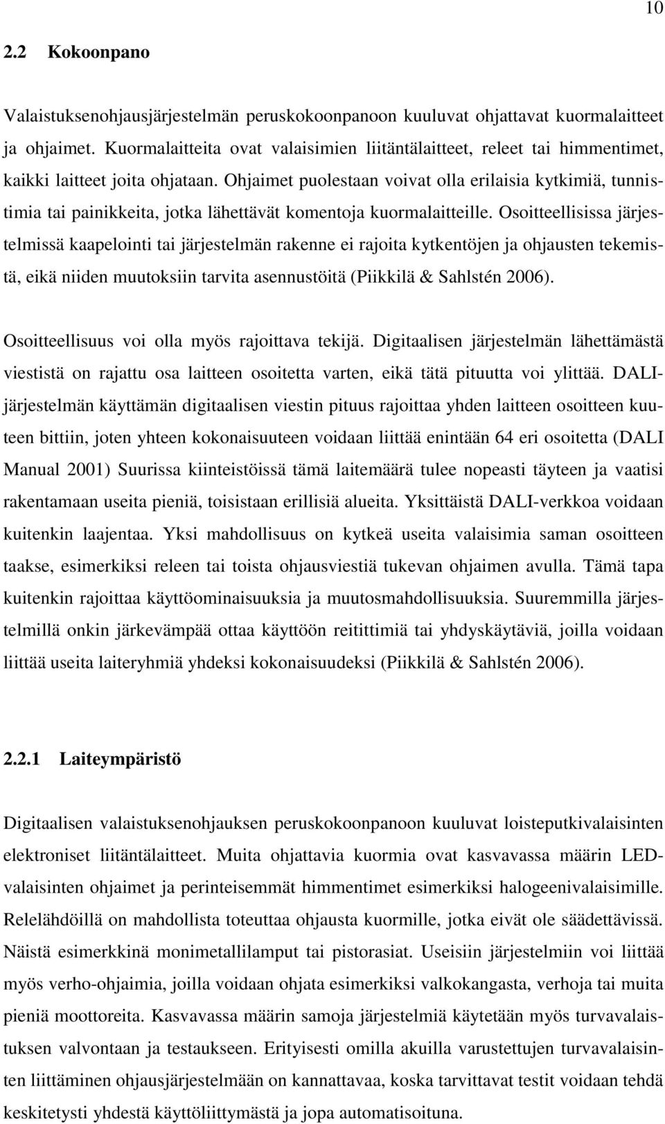 Ohjaimet puolestaan voivat olla erilaisia kytkimiä, tunnistimia tai painikkeita, jotka lähettävät komentoja kuormalaitteille.