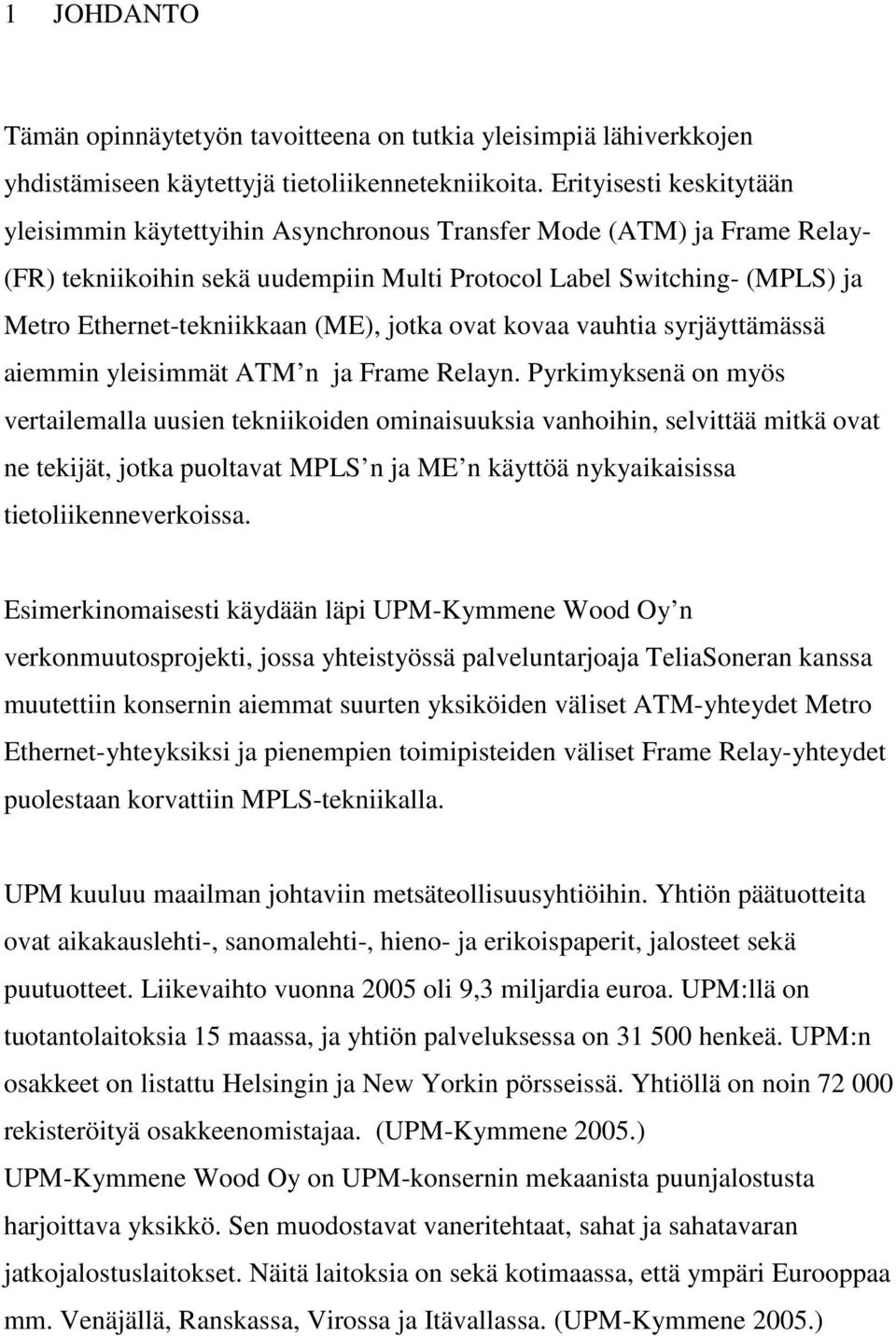 (ME), jotka ovat kovaa vauhtia syrjäyttämässä aiemmin yleisimmät ATM n ja Frame Relayn.