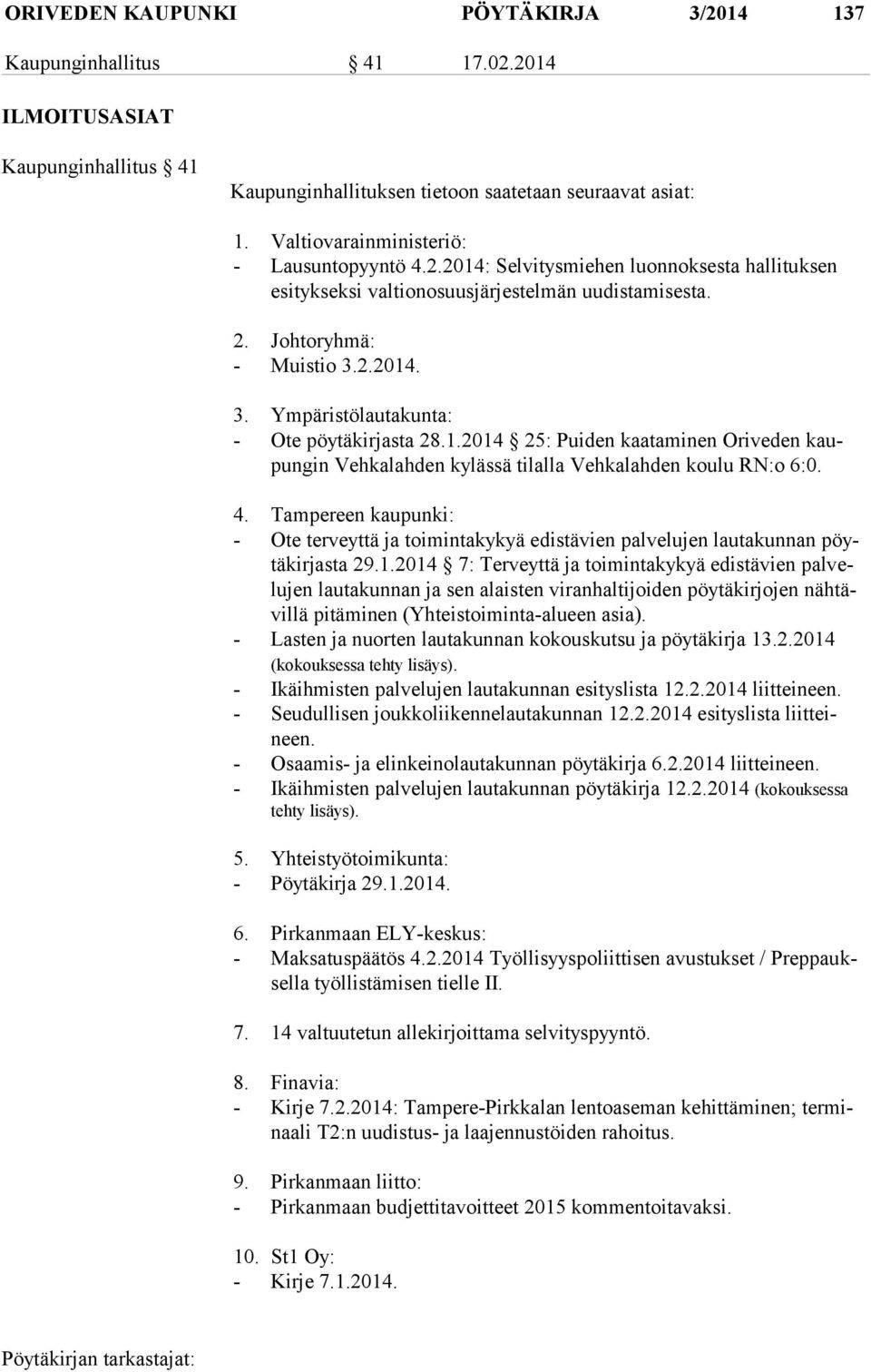 2.2014. 3. Ympäristölautakunta: - Ote pöytäkirjasta 28.1.2014 25: Puiden kaataminen Oriveden kaupun gin Vehkalahden kylässä tilalla Vehkalahden koulu RN:o 6:0. 4.