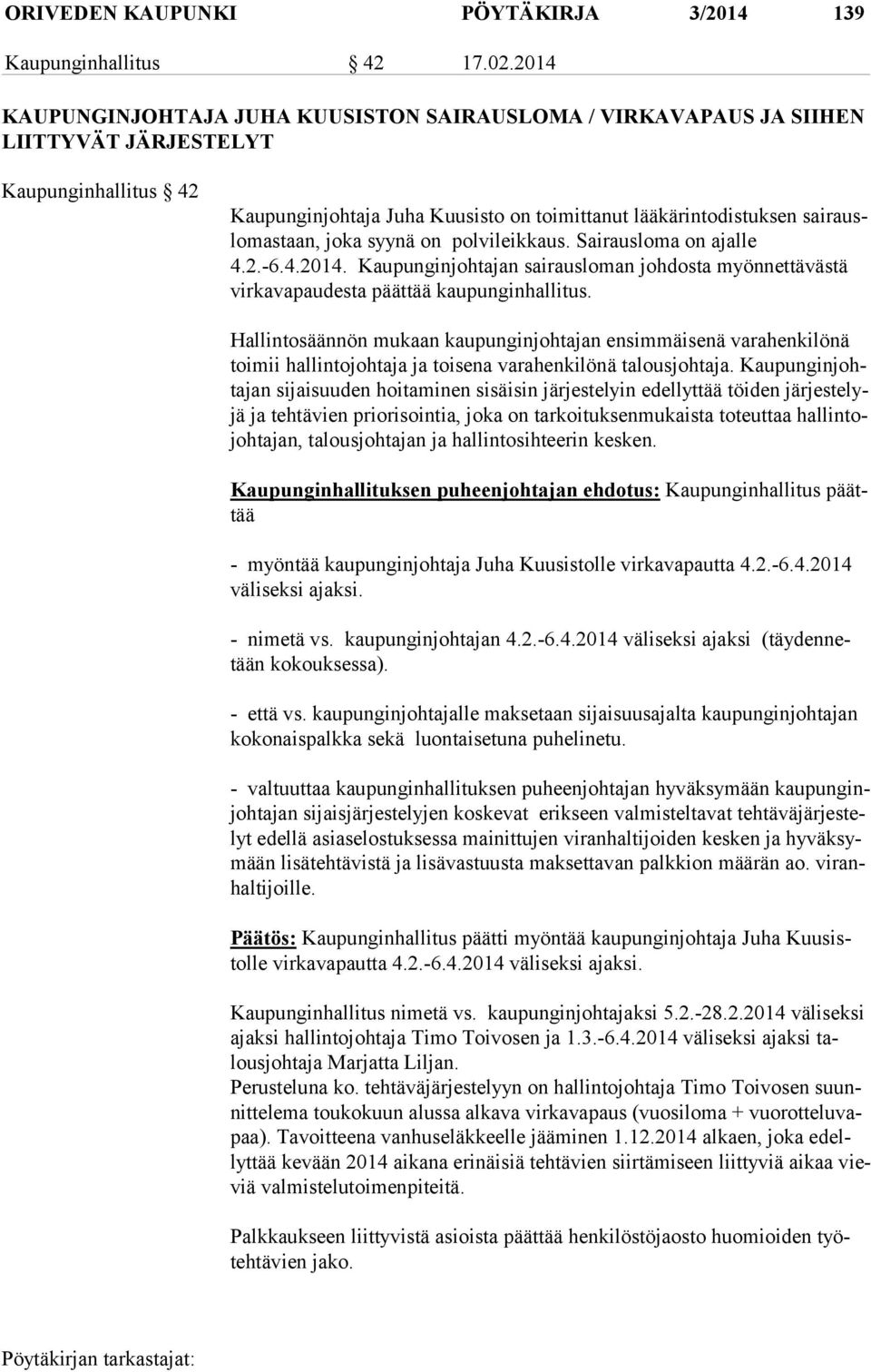 taan, joka syynä on polvileikkaus. Sairausloma on ajalle 4.2.-6.4.2014. Kaupunginjohtajan sairausloman johdosta myönnettävästä vir ka va pau des ta päättää kaupunginhallitus.