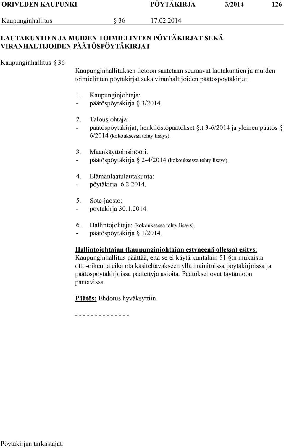 pöytäkirjat sekä viranhaltijoiden päätöspöytäkirjat: 1. Kaupunginjohtaja: - päätöspöytäkirja 3/2014. 2.