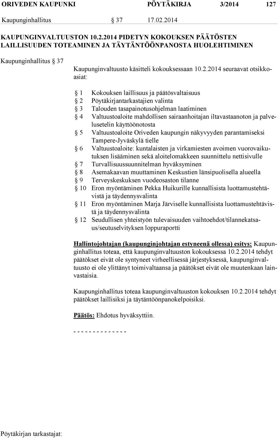 iltavastaanoton ja pal velusete lin käyttöönotosta 5 Valtuustoaloite Oriveden kaupungin näkyvyyden parantamiseksi Tam pe re-jy väs ky lä tielle 6 Valtuustoaloite: kuntalaisten ja virkamiesten avoimen