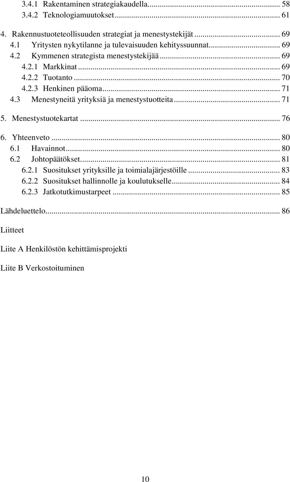 .. 71 4.3 Menestyneitä yrityksiä ja menestystuotteita... 71 5. Menestystuotekartat... 76 6. Yhteenveto... 80 6.1 Havainnot... 80 6.2 