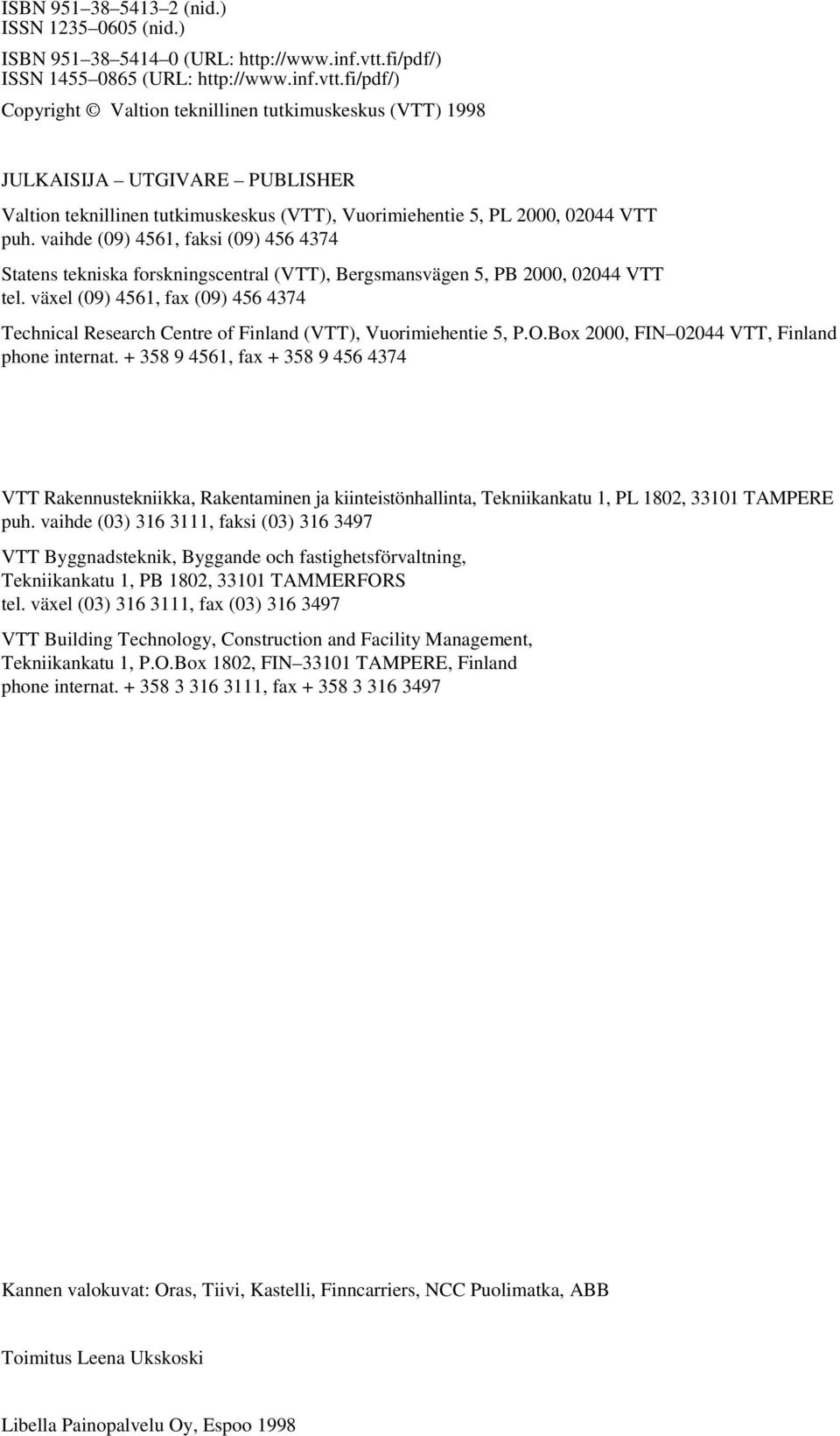 fi/pdf/) Copyright Valtion teknillinen tutkimuskeskus (VTT) 1998 JULKAISIJA UTGIVARE PUBLISHER Valtion teknillinen tutkimuskeskus (VTT), Vuorimiehentie 5, PL 2000, 02044 VTT puh.